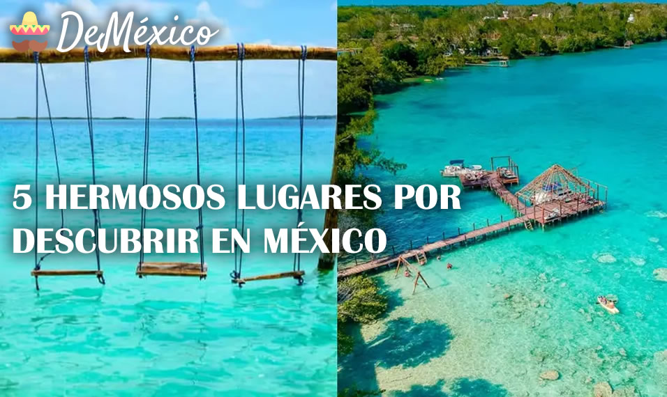 5 Hermosos lugares por descubrir en México