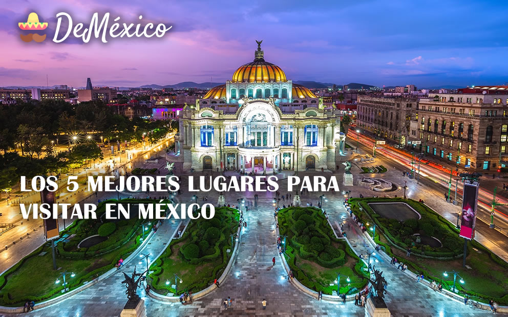 Los 5 mejores lugares para visitar en México