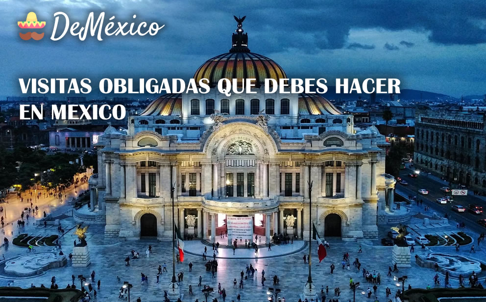 Visitas obligadas que debes hacer en Mexico