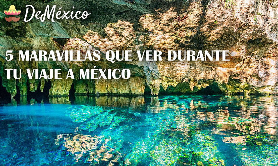 5 maravillas que ver durante tu viaje a México