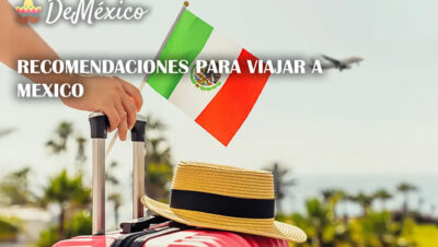 Recomendaciones para viajar a Mexico
