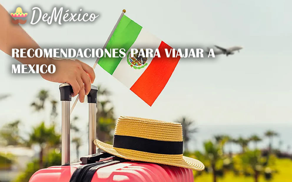 Recomendaciones para viajar a Mexico